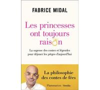Les princesses ont toujours raison La sagesse des contes et légendes pour déjouer les pièges d'aujourd'hui - Fabrice Midal - Flammarion - broché - Essai