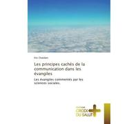 Les principes cachés de la communication dans les évangiles Les évangiles commentés par les sciences sociales - Eric Chatelain - Croix Du Salut - broché - Essai