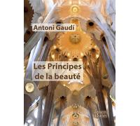 Les Principes de la beauté - Antoni Gaudi - Espaces & Signes - broché - Monographie