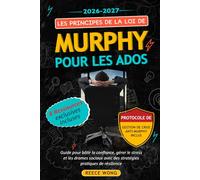 Les Principes de la Loi de Murphy pour les Ados: Guide pour bâtir la confiance, gérer le stress et les drames sociaux avec des stratégies pratiques de résilience