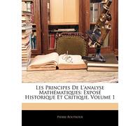 Les Principes De L'analyse Mathématiques: Exposé Historique Et Critique, Volume 1