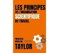 Les Principes De L'organisation Scientifique Du Travail (Version Française Avec Biographie De L'auteur)