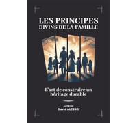 les principes divins de la famille: L'art de construire un heritage solide