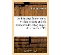 Les Principes du dessein ou Méthode courte et facile pour aprendre cet art en peu de tems - Gérard De Lairesse - Hachette Bnf - broché - Livre