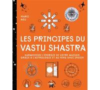 Les principes du Vastu Shastra Harmonisez l'énergie de votre maison grâce à l'astrologie et au Feng Shui indien - Marc Neu - Lotus Et L'elephant - broché - Guide