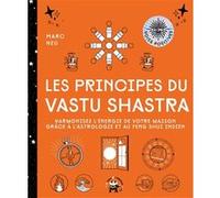 Les Principes Du Vastu Shastra - Harmonisez L'énergie De Votre Maison Grâce À L'astrologie Et Au Feng Shui Indien