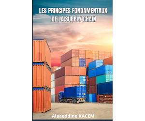 Les principes fondamentaux de la Supply Chain: Demand & Supply Planning, Approvisionnement, Production, Pilotage des stocks, Entreposage, Transport et Logistique.