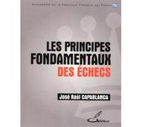 Les principes fondamentaux des échecs José Raúl Capablanca (Auteur), Frank Lohéac (Traduction)