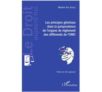 Les principes généraux dans la jurisprudence de l'organe de règlement des différends de l'OMC - Mariem Aydi Ghozzi - L'harmattan - broché - Etude