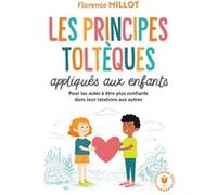 Les principes toltèques appliqués aux enfants Florence Millot (Auteur)