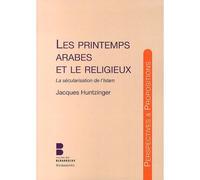 Les printemps arabes La sécularisation de l'Islam - Huntzinger jacq - Parole Et Silence Eds - broché - Essai