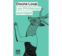 Les Printemps sauvages - Douna Loup - Zoe - Poche - Roman