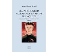 Les prisonniers allemands en mains françaises: durant le premier conflit mondial (1914-1920)