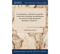 Les prisonniers contenant six nouvelles et une notice historique sur amlioration des prisons ouvrage fait pour les prisonniers et pour les ... - Stphanie Stphanie GenlisStphanie Genlis (Auteur)