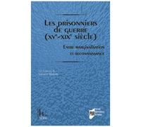 Les Prisonniers De Guerre (Xve-Xixe Siècle) - Entre Marginalisation Et Reconnaissance