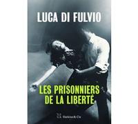 Les prisonniers de la liberté Luca Di Fulvio (Auteur), Elsa Damien (Traduction)