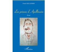 Les prisons d'apollinaire Essai - Franck Balandier - L'harmattan - broché - Essai