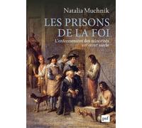 Les Prisons De La Foi - L'enfermement Des Minorités (Xvie - Xviiie Siècle)