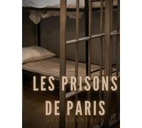 Les Prisons De Paris - Enquête Sur Le Système Pénitentiaire Parisien