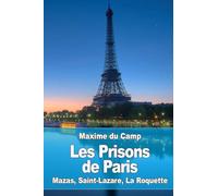 Les Prisons de Paris: Mazas, Saint-Lazare, La Roquette
