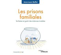 Les prisons familiales Se libérer et guérir des violences invisibles - Anne-Laure Buffet - Eyrolles - broché - Guide