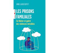 Les prisons familiales Se libérer et guérir des violences invisibles - Anne-Laure Buffet - Eyrolles - Poche - Essai