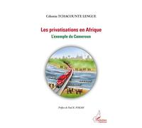 Les privatisations en Afrique L'exemple du Cameroun - Célestin Tchacounte Lengue - L'harmattan - broché - Essai