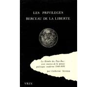 Les privilèges, berceau de la liberté: La Révolte des Pays-Bas : aux sources de la pensée politique moderne (1566-1619)