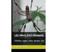 Les Privilèges Féminins: Enfanter, cogner, violer, torturer, tuer