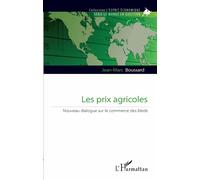 Les prix agricoles Nouveau dialogue sur le commerce des bleds - Jean-Marc Boussard - L'harmattan - broché - Etude