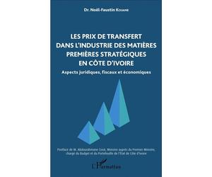 Les prix de transfert dans l'industrie des matières premières stratégiques en Côte d'Ivoire Aspects juridiques, fiscaux et économiques - Noel-Faustin Kouame - L'harmattan - broché - Essai