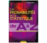 Les probabilités et la statistique de A à Z - 500 définitions, formules et tests d'hypothèse - François Dress - Dunod - broché - Scolaire / Universitaire