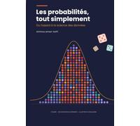 Les probabilités, tout simplement: Du hasard à la science des données - Cours illustré et 90 exercices corrigés, de la 3e au post-bac