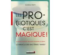 Les probiotiques, c'est magique !: Le miracle des bactéries "AMIES"