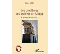 Les Problèmes Des Archives En Afrique - A Quand La Solution ?