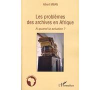Les problèmes des archives en Afrique A quand la solution ? - Albert Mban - L'harmattan - broché - Etude