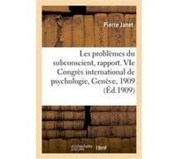 Les problèmes du subconscient, rapport Pierre Janet (Auteur), Congrès international de psychologie (Auteur)
