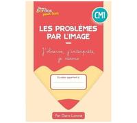 Les Problèmes Par L'image Cm1 - J'observe, J'interprète, Je Résous