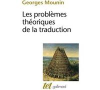 Les problèmes théoriques de la traduction Georges Mounin (Auteur), Dominique Aury (Préface)