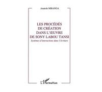 Les procédés de création dans l'oeuvre de Sony Labou Tansi Systèmes d'interactions dans l'écriture - Anatole Mbanga - L'harmattan - broché - Livre