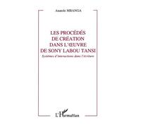 Les procédés de création dans l'oeuvre de Sony Labou Tansi Systèmes d'interactions dans l'écriture - Anatole Mbanga - L'harmattan - broché - Livre