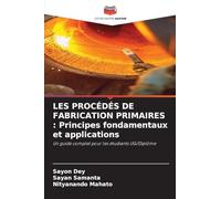 LES PROCÉDÉS DE FABRICATION PRIMAIRES : Principes fondamentaux et applications: Un guide complet pour les étudiants UG/Diplôme