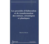 Les procédés d'élaboration et de transformation des métaux, céramiques et plastiques Suzanna REYNE (Auteur), Maurice Reyne (Auteur)