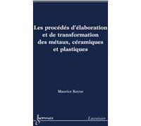 Les procédés d'élaboration et de transformation des métaux, céramiques et plastiques Suzanna REYNE (Auteur), Maurice Reyne (Auteur)
