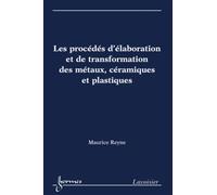 Les procédés d'élaboration et de transformation des métaux, céramiques et plastiques - Suzanna REYNE - Hermes Science Publications - broché - Livre
