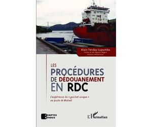 Les procédures de dédouanement en RDC L'expérience du "guichet unique" au poste de Matadi - Alain Tenday Lupumba - L'harmattan - broché - Etude