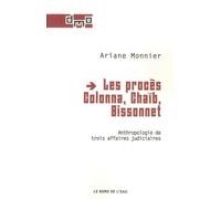 Les Proces Colonna, Chaib, Bissonnet Anthropologie de Trois Affaires Judiciai - Ariane Monnier - Le Bord De L'eau Eds - broché - Essai