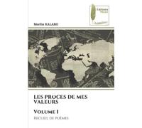 LES PROCES DE MES VALEURS Volume I: Recueil de poèmes