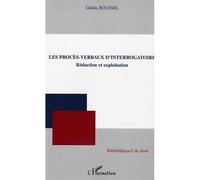 Les procès-verbaux d'interrogatoire Rédaction et exploitation - Gildas Roussel - L'harmattan - broché - Etude