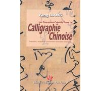 Les Processus Creatifs Dans La Calligraphie Chinoise - Traduction, Analyse Et Commentaire De Traites Classiques